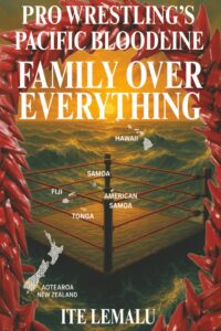 Pro Wrestling's Pacific Bloodline: Family Over Everything