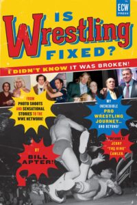 Is Wrestling Fixed? I Didn’t Know It Was Broken!: From Photo Shoots and Sensational Stories to the WWE Network ― My Incredible Pro Wrestling Journey! and Beyond ...